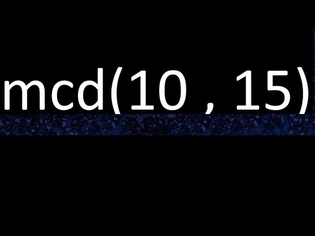 maximo comun divisor de 10 y 15
