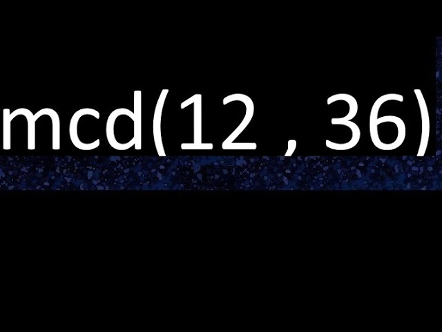 máximo común divisor de 12 y 36