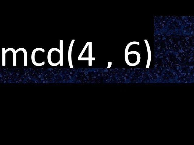maximo comun divisor de 4 y 6