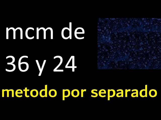 mcm de 36 y 24