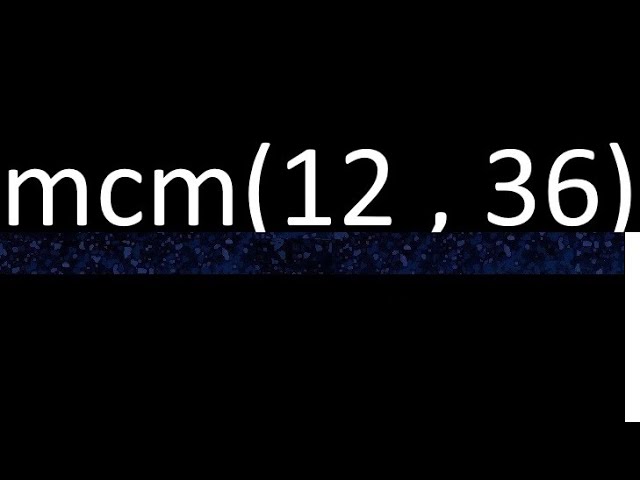 mínimo común múltiplo de 12 y 36