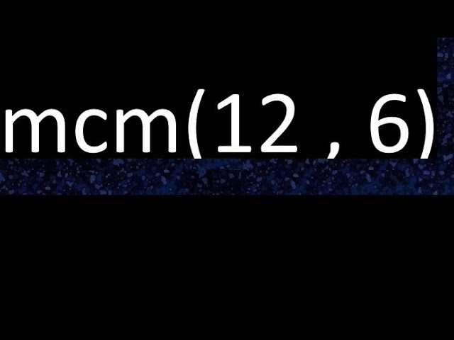 mínimo común múltiplo de 12 y 6