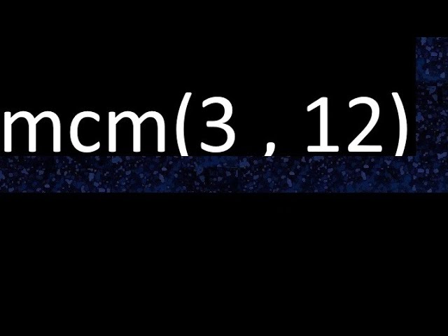 minimo comun multiplo de 3 y 12