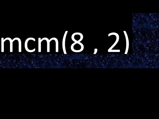 mínimo común múltiplo de 8 y 2