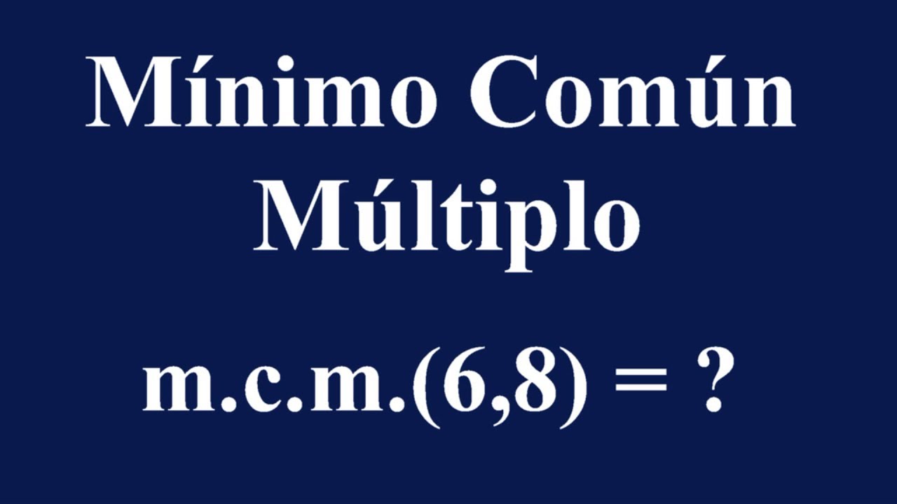 cual es el m.c.m de 6 y 8