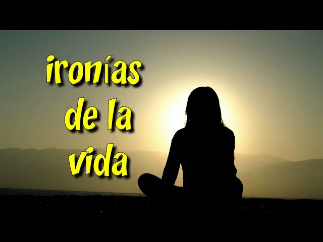 frases de la ironia de la vida
