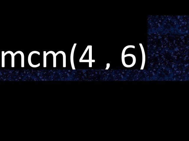 minimo comun divisor de 4 y 6