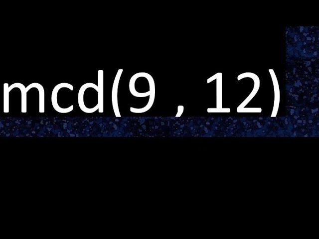 mínimo común divisor de 9 y 12