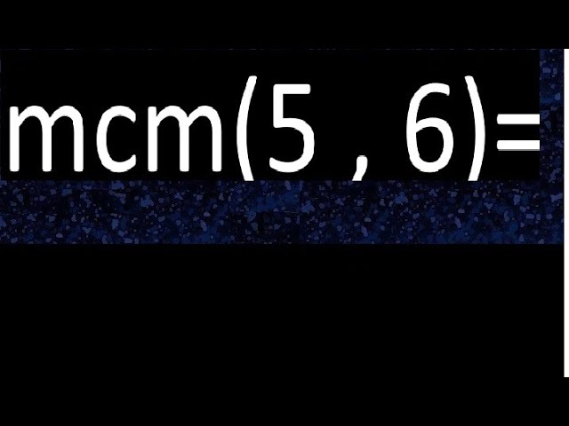 minimo comun multiplo de 5 y6
