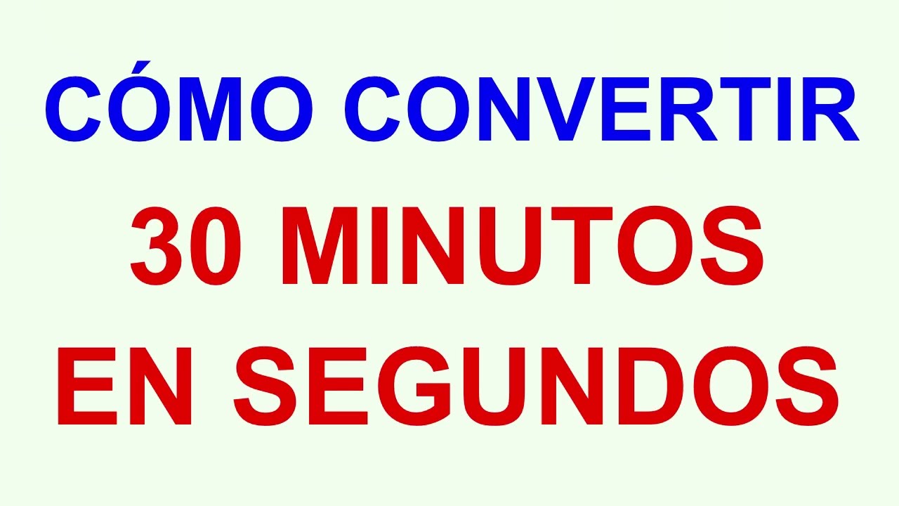 30 minutos a segundos
