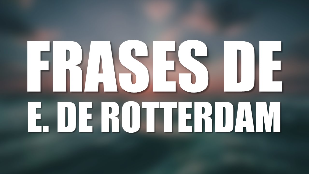 erasmo de rotterdam frases