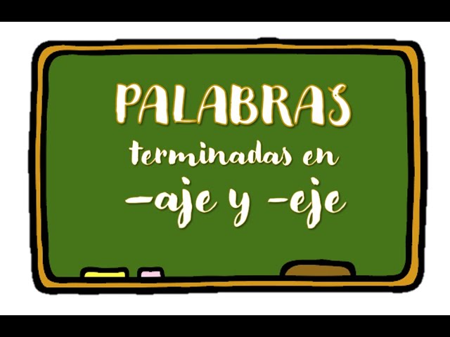 palabras que terminan con aje y eje